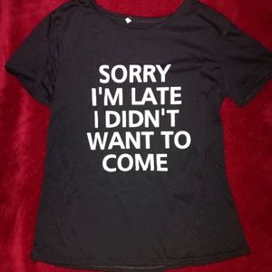 "Sorry I'm late I didn't want to come" Black Tee